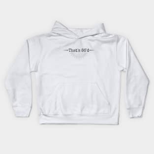 That's 86'd Podcast Black Font Kids Hoodie